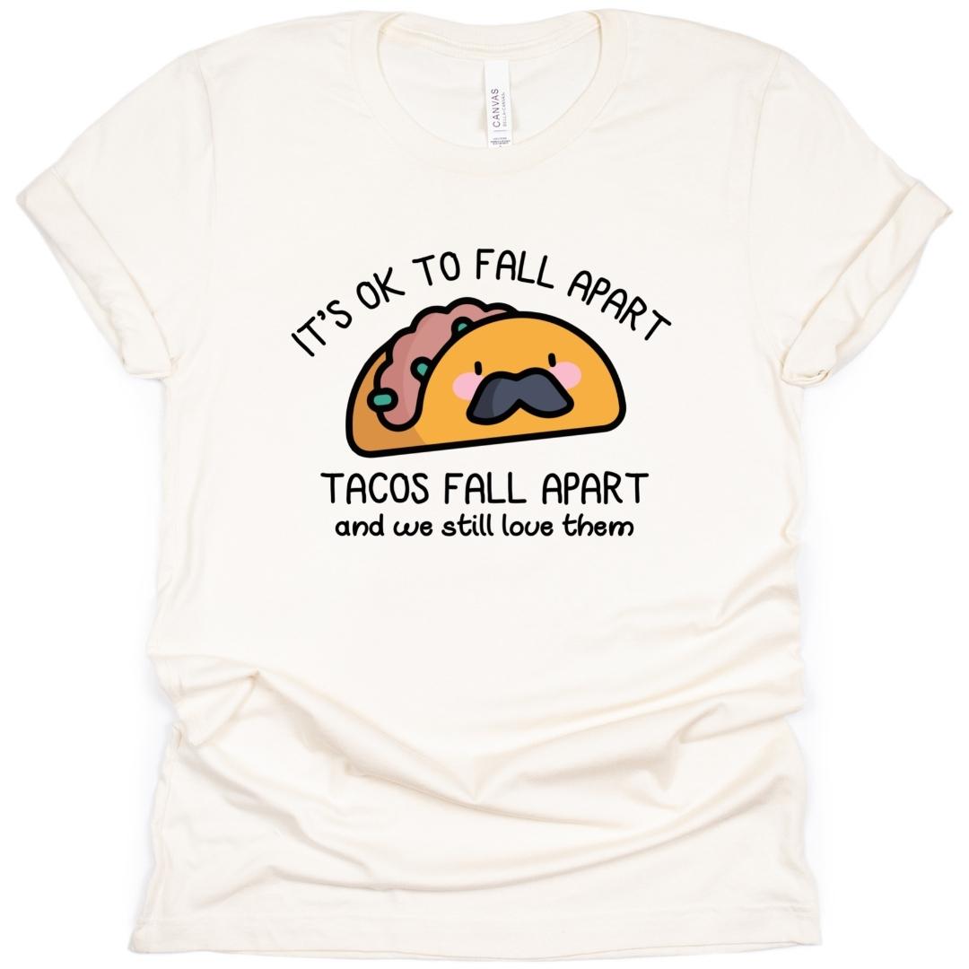 It's Ok To Fall Apart Taco T-Shirt