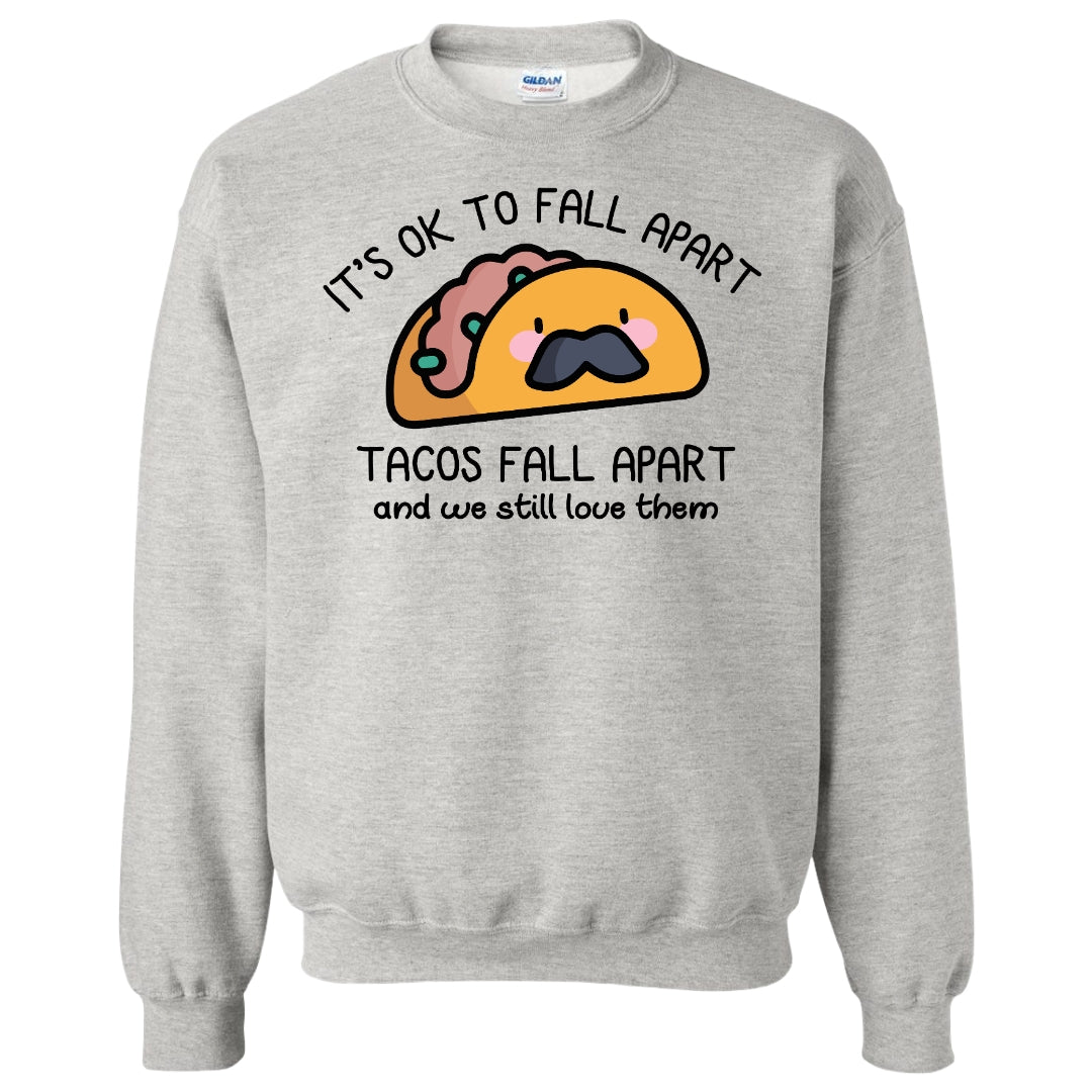 It's OK To Fall Apart Tacos Fall Apart Crewneck Sweatshirt