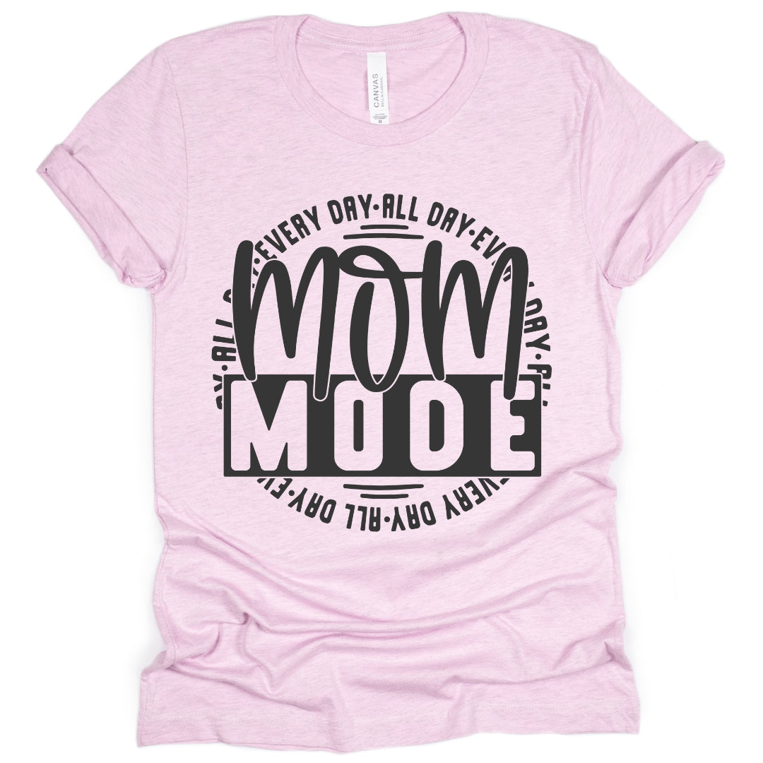 Mom Mode Every Day T-Shirt