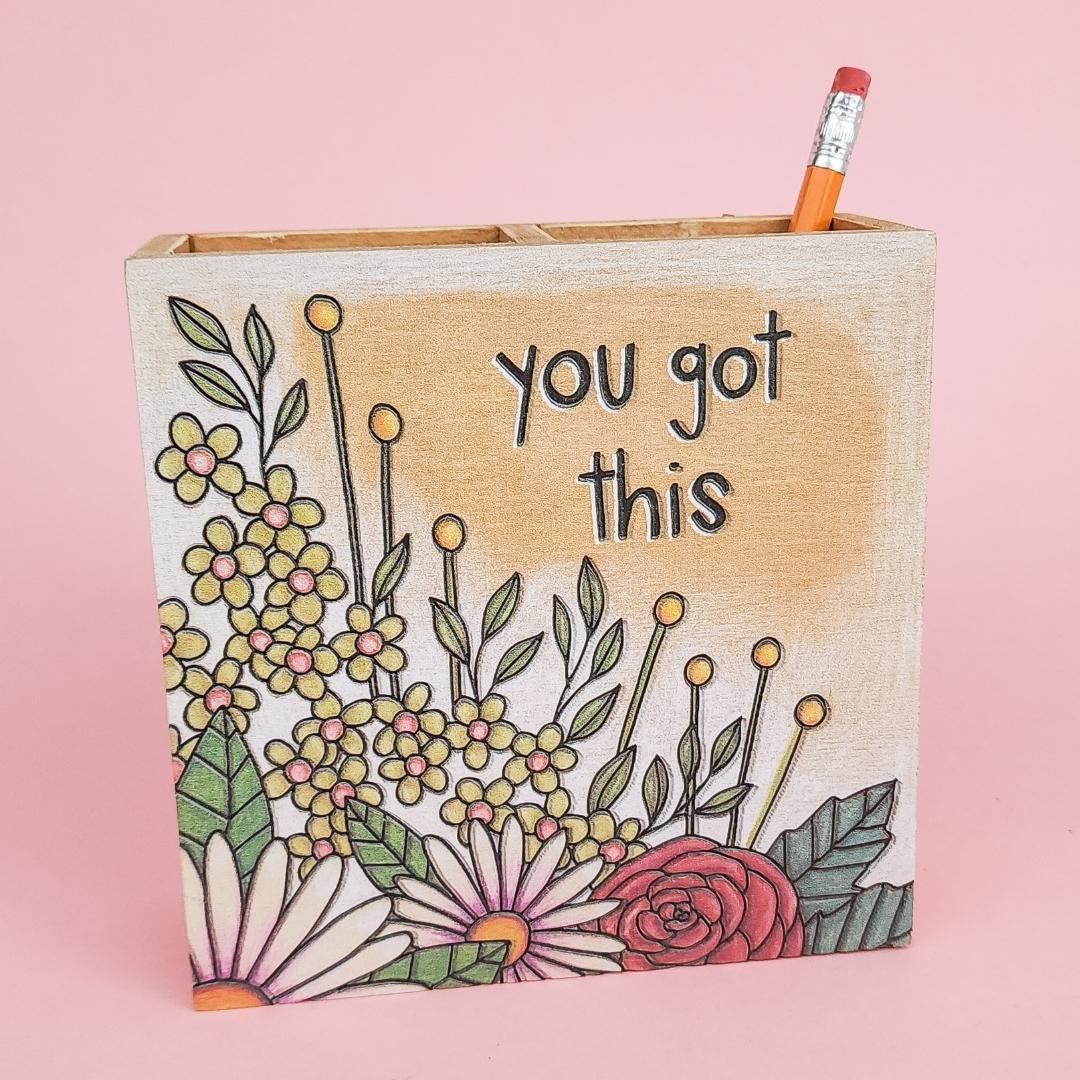 "You Got This" Pencil/Pen Holder with floral design