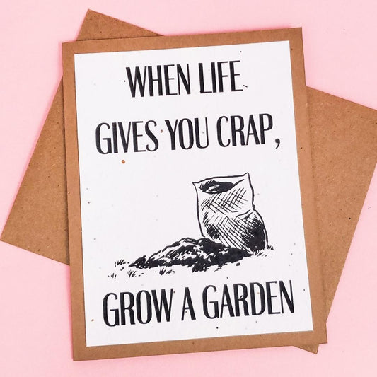 When Life Gives You Crap, Grow A Garden Plantable Card